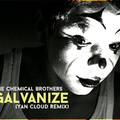 The Chemical Brothers - Galvanize (Yan Cloud Remix)