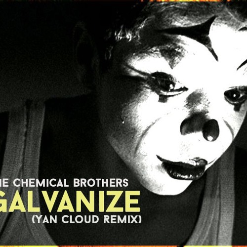 Stream The Chemical Brothers - Galvanize (Yan Cloud Remix) by Yan Cloud |  Listen online for free on SoundCloud
