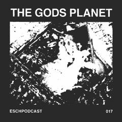 ESCH Podcast 017 | The Gods Planet (hybrid)