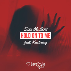 Size Matters feat. Kastoway - Hold On To Me | ★OUT NOW★
