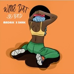 Dark & Madrik - Wine Dat So Bad (Audio 2017)