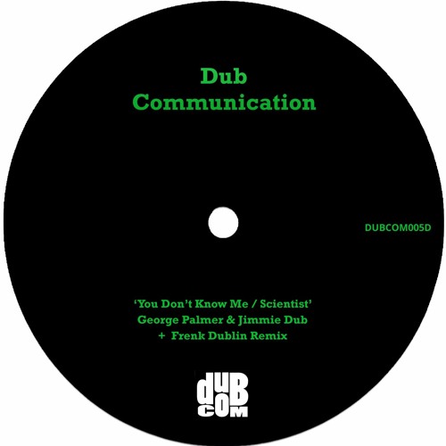 DUBCOM005D - George Palmer & Jimmie Dub  - You Don't Know Me / Scientist + Frenk Dublin Remix
