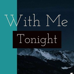 With Me Tonight (Ft. WithoutMyArmor)