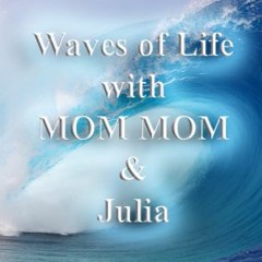 Waves Of Life with Mom & Julia Singing