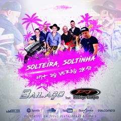 Solteira, Soltinha - Grupo Bailaço feat. Dj Rodrigo Campos