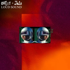 Outlit x JuLo - Loud Sound