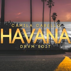 Camila Cabello - Havana (DRVM edit)