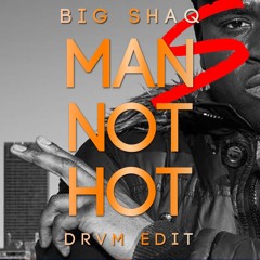 Big Shaq - Man's Not Hot (DRVM Edit)