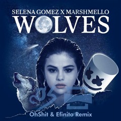 Selena Gomez X Marshmello - Wolves (OhShit & Efinito Remix)