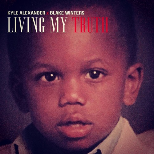 Kyle Alexander - Living My Truth ft. Blake Winters