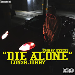LON3R JOHNY "DIE ALONE" (Prod by Ice Burz)
