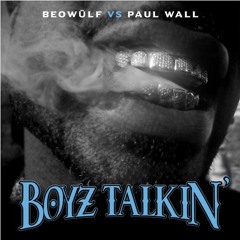 Beowülf vs Paul Wall - Boyz Talkin' [FREE DL]