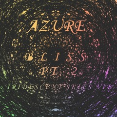 Azure - Bliss Pt. 2 (Iridescent Skies VIP)