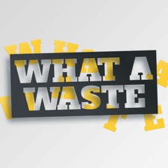 What A Waste, Part II: Wasted or Spent