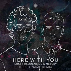 Lost Frequencies & Netsky - Here With You (Insert Name_ Bootleg)