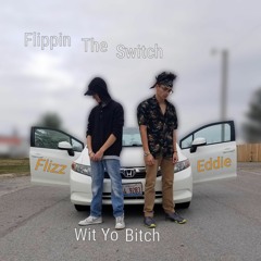 Flipping The Switch, Wit Yo Bitch! (D-FloXKamikazeEdd)