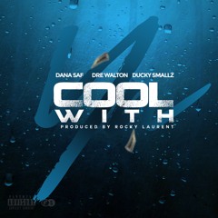 Cool With Ya Ft Dre Walton, Ducky Smallz (prod by Rocky Laurent)
