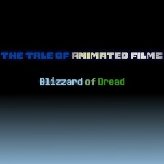The Tale Of Animated Films - BLIZZARD OF DREAD Final Version
