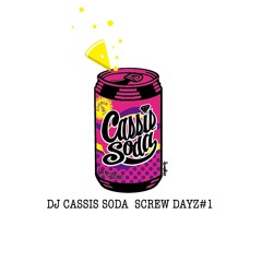 DJ CASSIS SODA/SCREW DAYZ#1