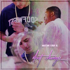 Martian x Bray Jr. - "Dont Change"