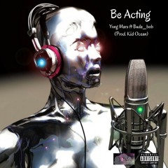 Be Acting - Yxng Mars ft. Buda Bob (Prod. Kid Ocean)