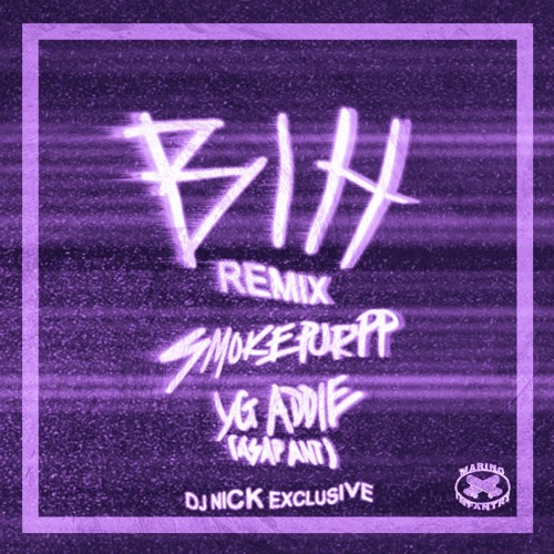 SMOKEPURPP BIH REMIX FT. YG ADDIE A$AP ANT (DJ NICK EXCLUSIVE)