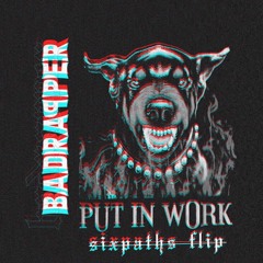 Badrapper - Put In Work (Sixpaths Flip)