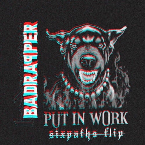 Badrapper - Put In Work (Sixpaths Flip)