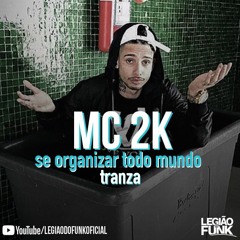 MC 2K - Se Organizar Todo Mundo Transa (Mano DJ)