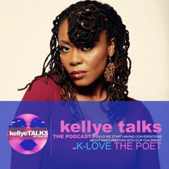 Bold Convo w/ K-Love the Poet: Should we be talking about Masturbation w/ our Children?