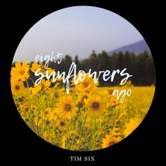 Eight Sunflowers Ago