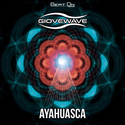 Giovewave  - Ayahuasca (OUT NOW ON BEAT ON RECORDS)!!!