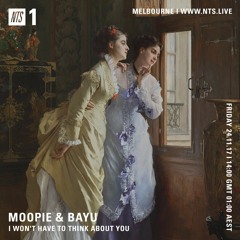 Bayu & Moopie - I Won't Have To Think About You NTS 24.11.17