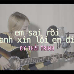 Em Sai Rồi Anh Xin Lỗi Em Đi (#ESRAXLED) | THÁI TRINH COVER