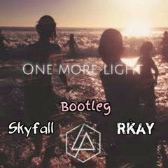 Linkin Park - One More Light (Skyfall x Rkay Bootleg)