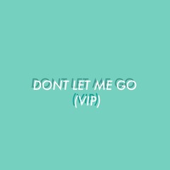 Don't Let Me Go (VIP)