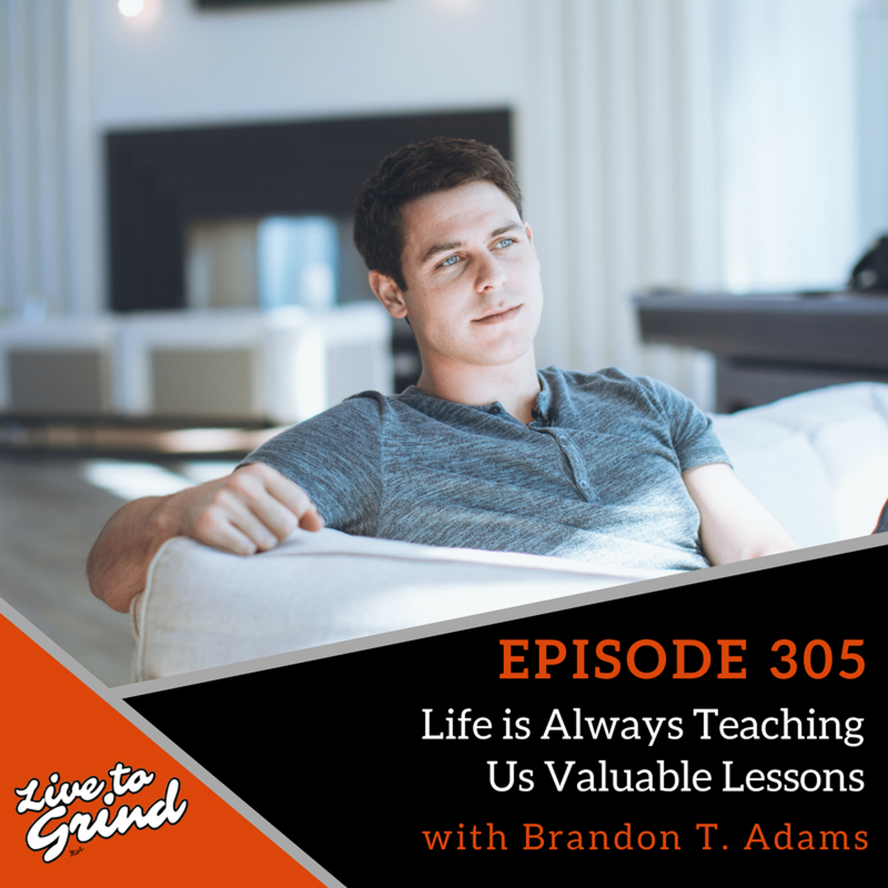 EP 305 Life is Always Teaching Us Valuable Lessons with Brandon T. Adams episode artwork