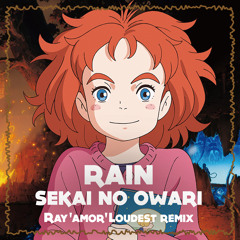 Rain / SEKAI NO OWARI (Ray'amor'Loudest Remix)