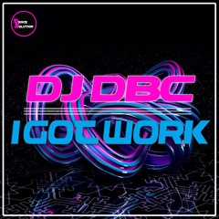 dan099mx : DJ DBC - I Got Work (Original Mix)