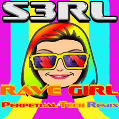 S3RL - Rave Girl (Perpetual-Tech Remix) (Club Edit)