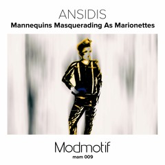 (MAM009) Ansidis - Manequinns Masquerading as Marionettes