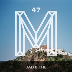 M47: Jad & The