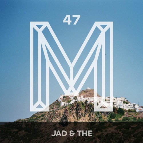 M47: Jad & The