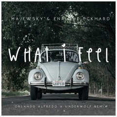 Majewsky & Enrique Eckhard - What I Feel (OrLando AlFredo x Underwolf Remix)