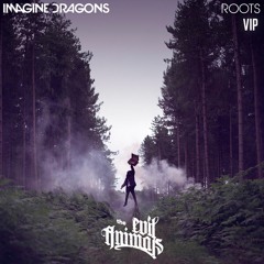 Imagine Dragons - Roots (The Evil Animals VIP Remix)