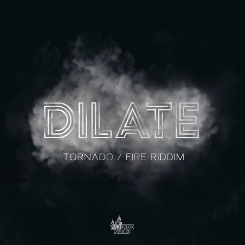 DILATE - TORNADO (OUT ON DUBZ AUDIO 7-12-2017)