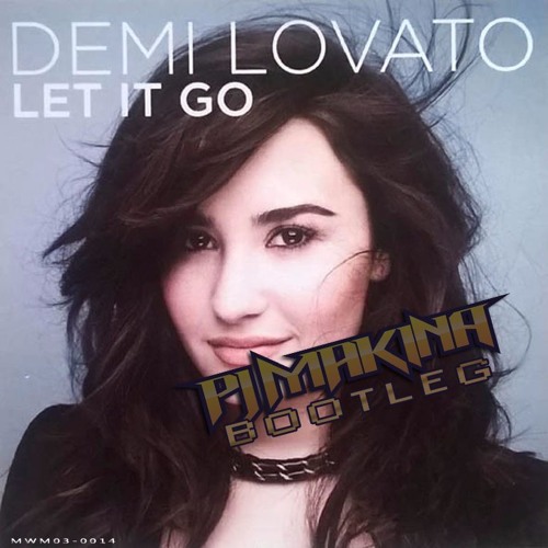Demi Lovato - Let It Go (PJ Makina Bootleg)(Free Download)