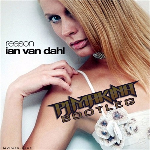 Ian Van Dahl - Reason (PJ Makina Glasgow Bootleg)(Free Download)