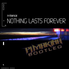 N-Trance - Nothing Lasts Forever (PJ Makina Bootleg)(Free Download)