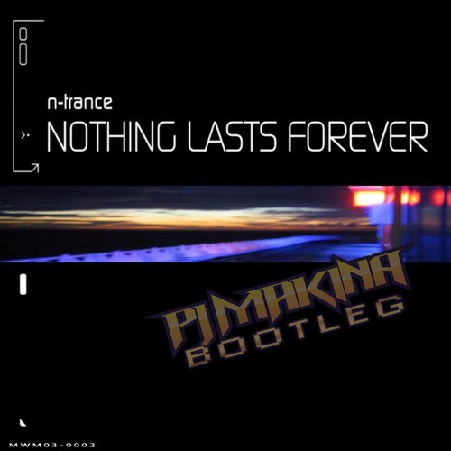 N-Trance - Nothing Lasts Forever (PJ Makina Bootleg)(Free Download)